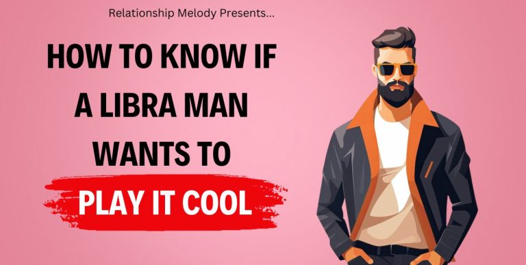 15 Signs to Know if a Libra Man Wants to Play It Cool