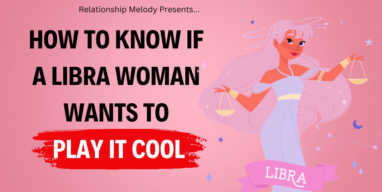 How to know if a libra woman wants to play it cool