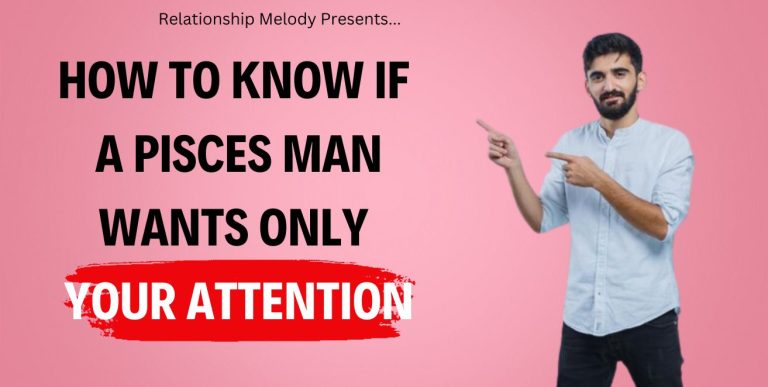 15 Signs to Know if a Pisces Man Wants Only Your Attention