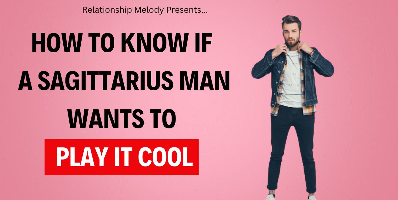 How to know if a sagittarius man wants to play it cool