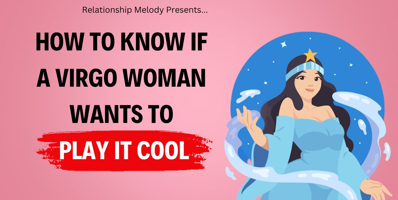 How to know if a virgo woman wants to play it cool