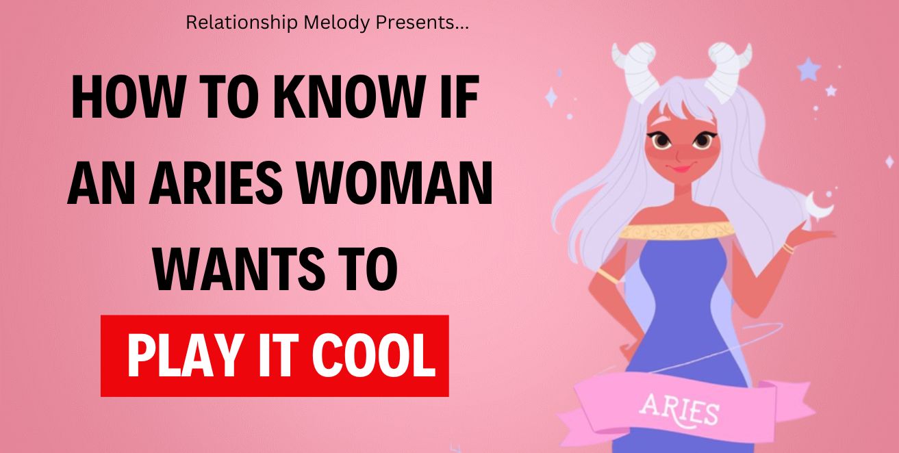 How to know if an aries woman wants to play it cool