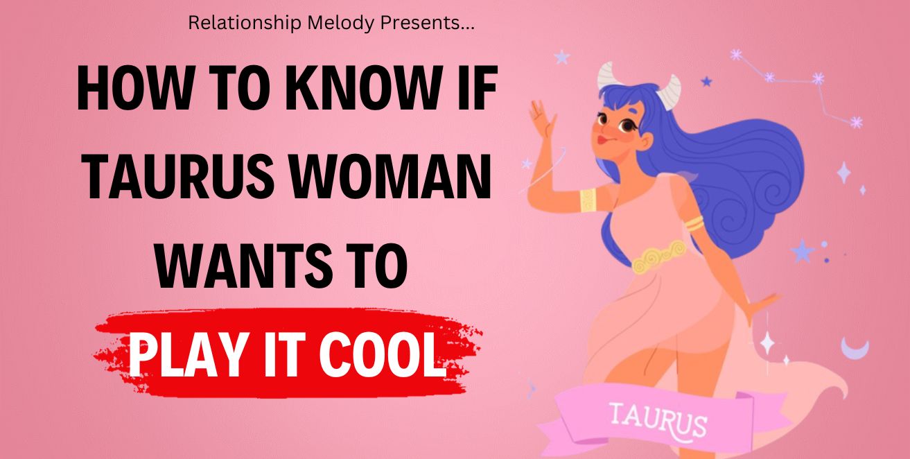 How to know if taurus woman wants to play it cool