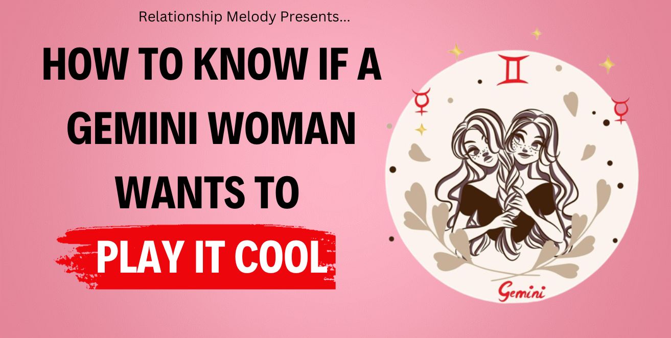 How to know is a gemini woman wants to play it cool