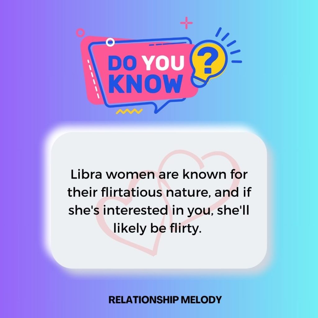 Libra women are known for their flirtatious nature