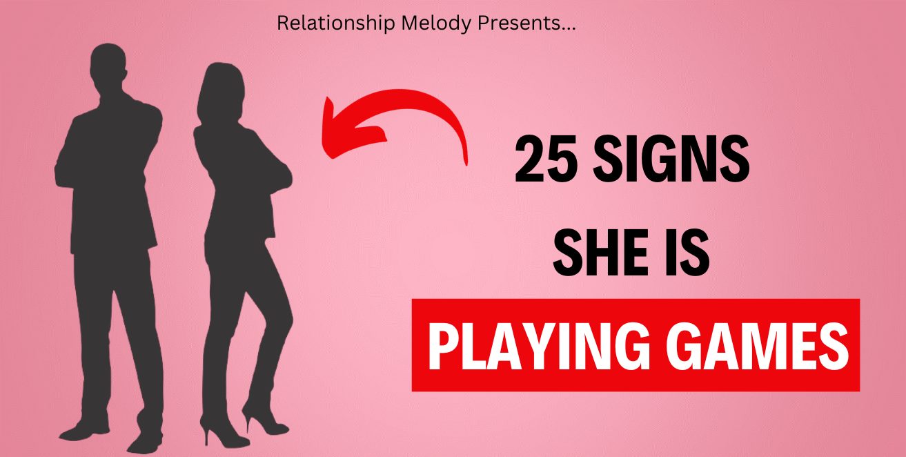 25 Signs She Is Playing Games