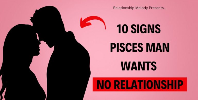 10 Signs Pisces Man Wants No Relationship