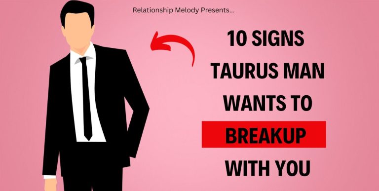 10 Signs Taurus Man Wants To Breakup With You