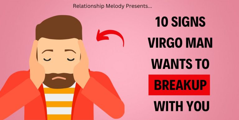 10 Signs Virgo Man Wants To Breakup With You