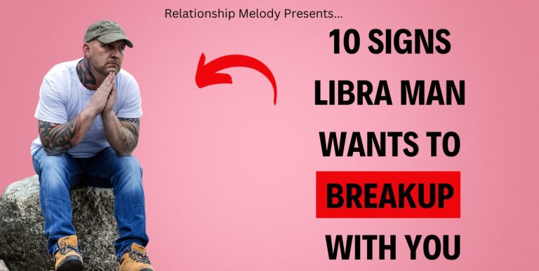 10 Signs Libra Man Wants To Breakup With You