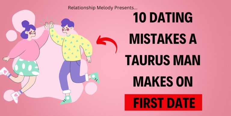 10 Dating Mistakes A Taurus Man Makes On First Date