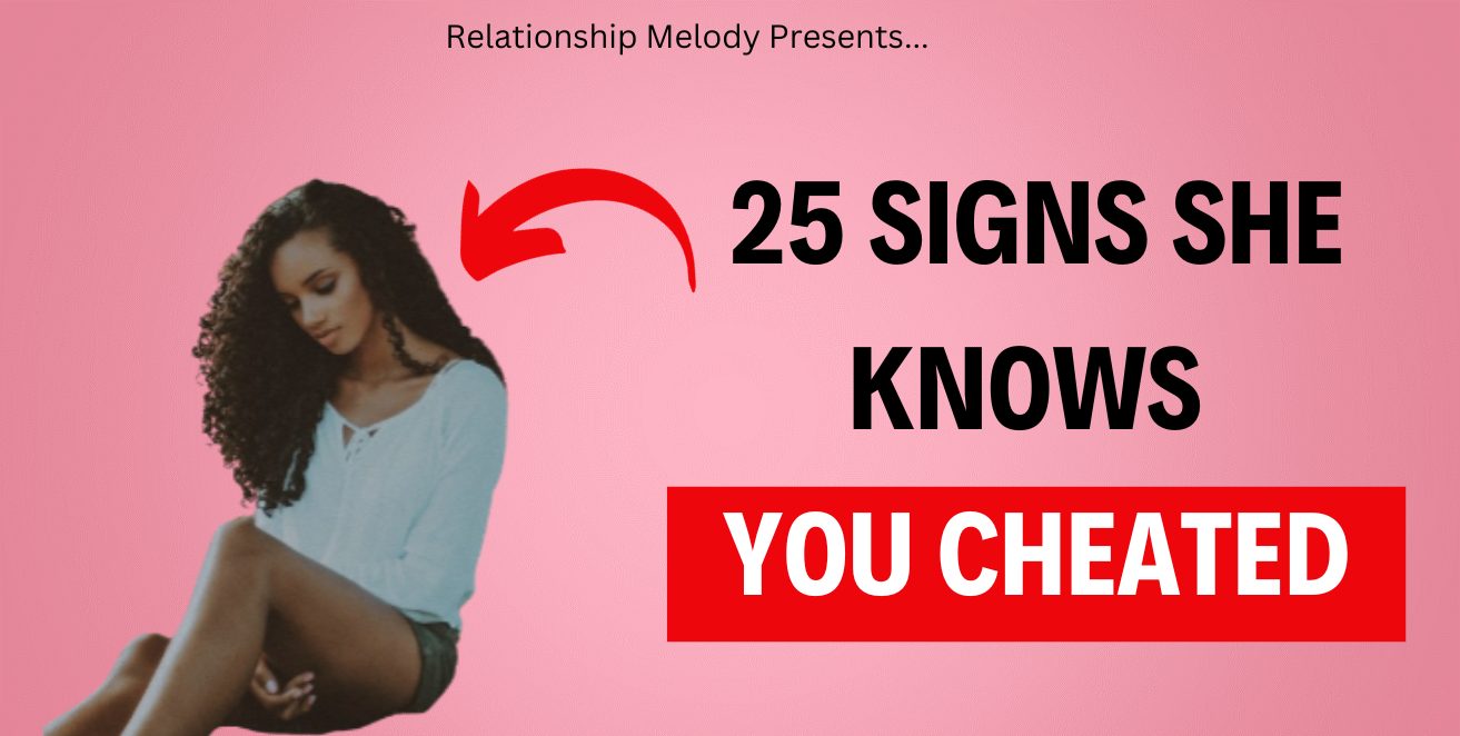 25 Signs She Knows You Cheated