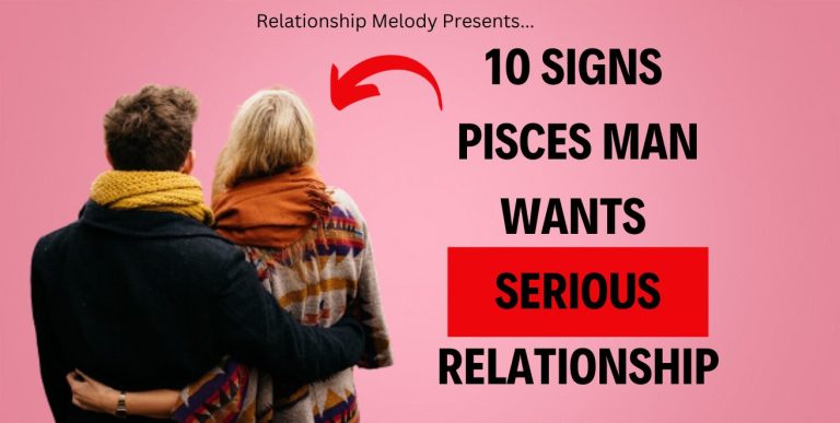 10 Signs Pisces Man Wants Serious Relationship