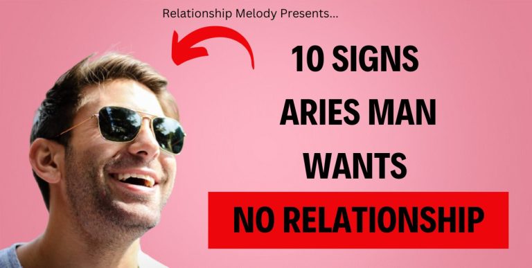 10 Signs Aries Man Wants No Relationship