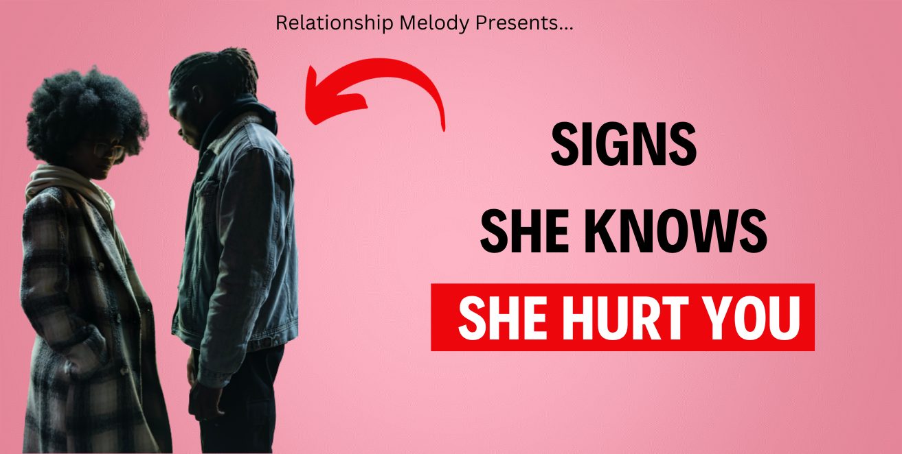 25 Signs She Knows She Hurt You