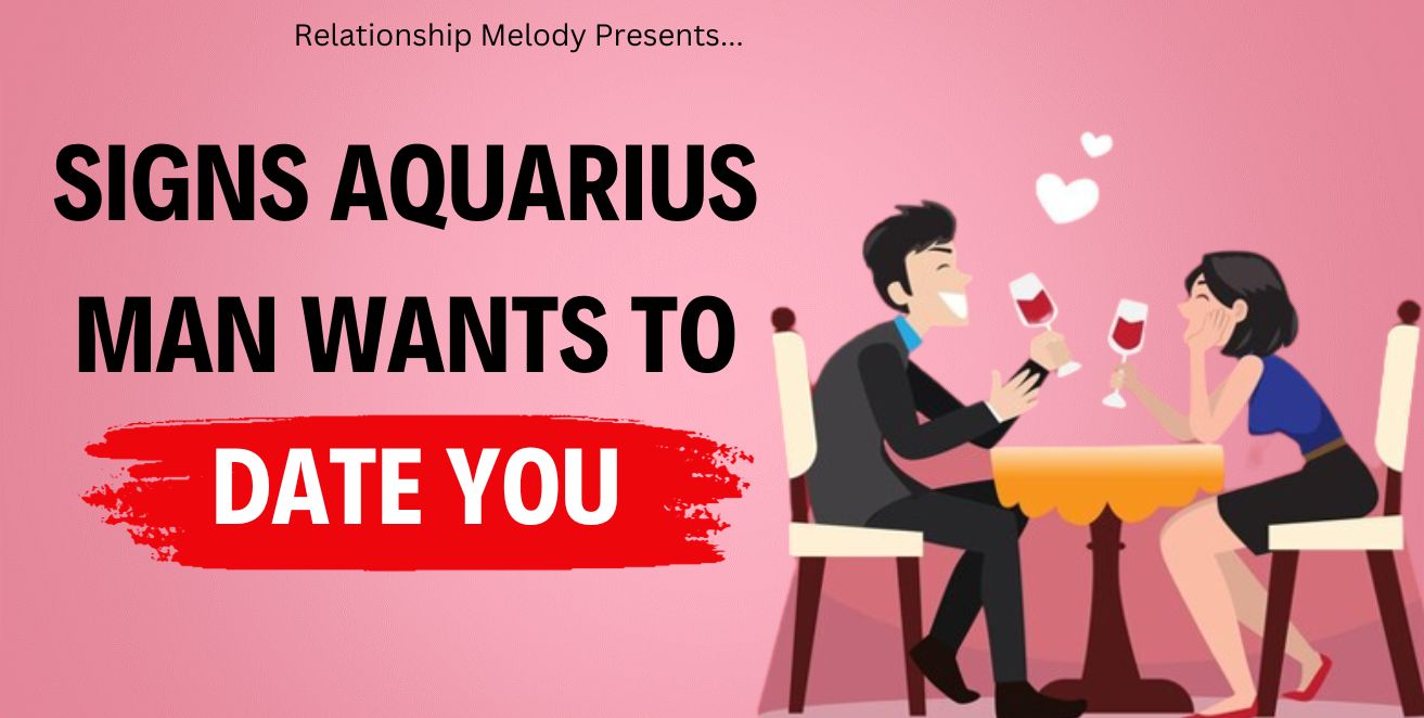 Signs aquarius man wants to date you