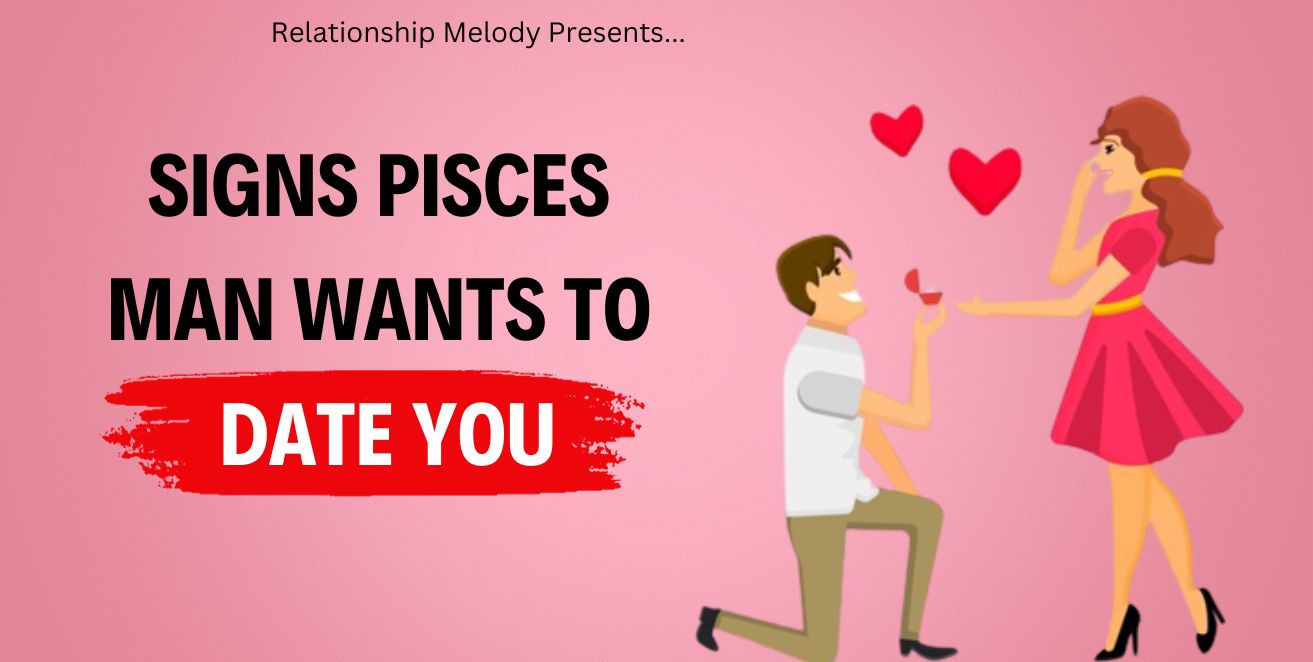 Signs pisces man wants too date you