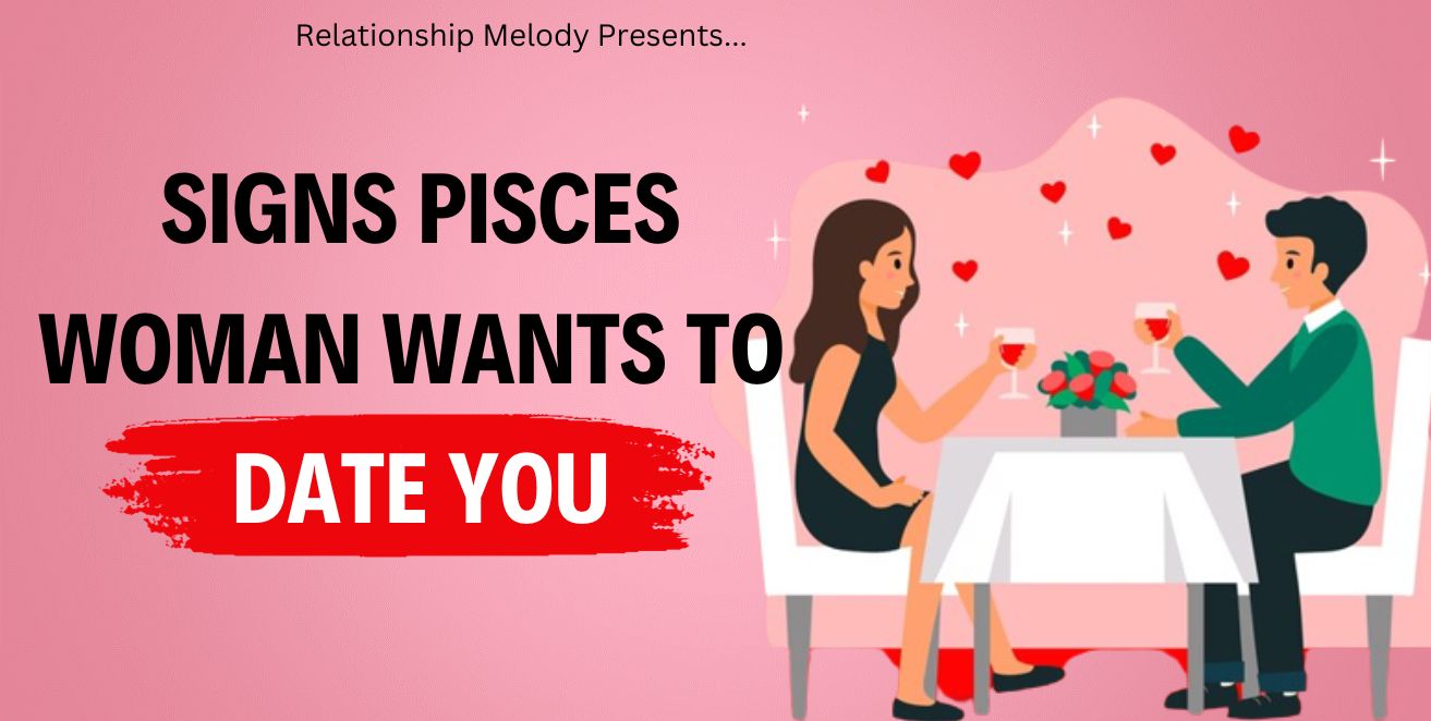 Signs pisces woman wants to date you