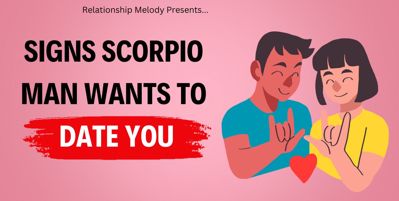Signs scorpio man wants to date you