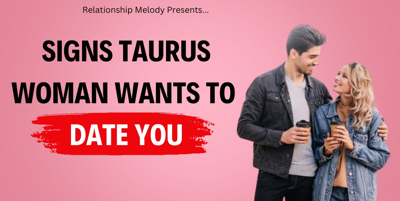 Signs taurus woman wants to date you