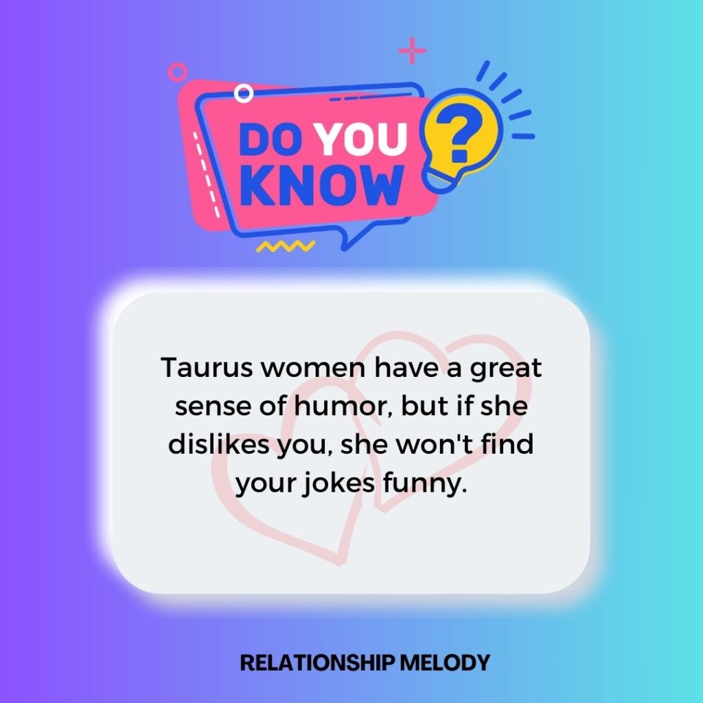 Taurus woman does not laugh at your jokes