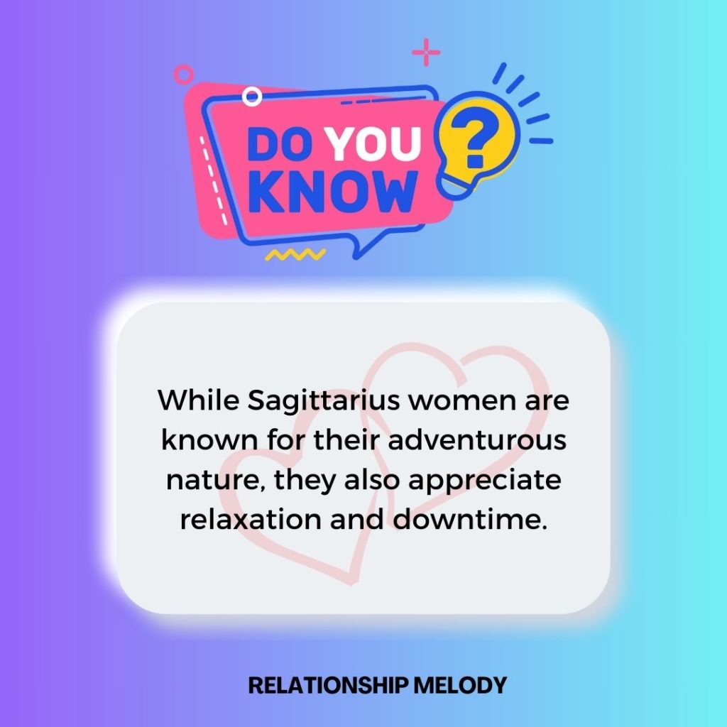 While Sagittarius women are known for their adventurous nature, they also appreciate relaxation and downtime.
