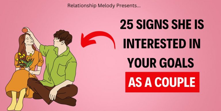 25 Signs She Is Interested in Your Goals as a Couple