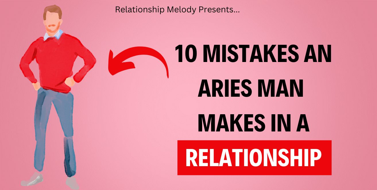 10 Mistakes An Aries Man Makes In A Relationship