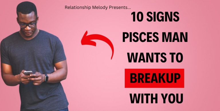 10 Signs Pisces Man Wants To Breakup With You