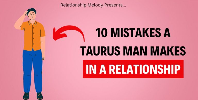10 Mistakes A Taurus Man Makes In A Relationship