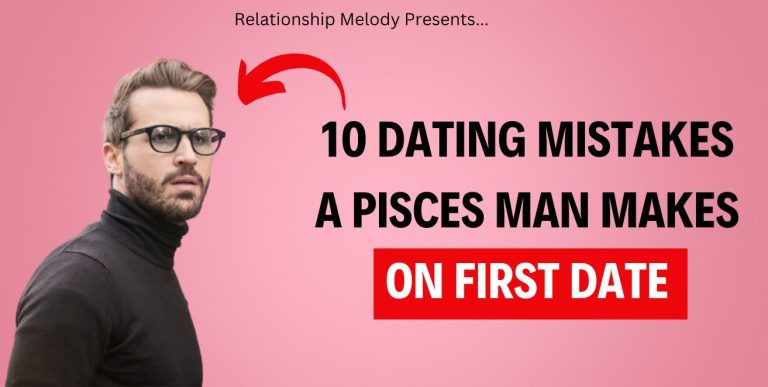 10 Dating Mistakes A Pisces Man Makes On First Date