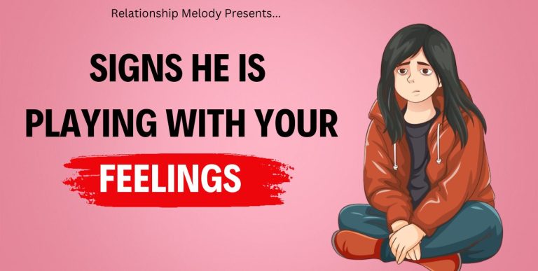 25 Signs He Is Playing With Your Feelings