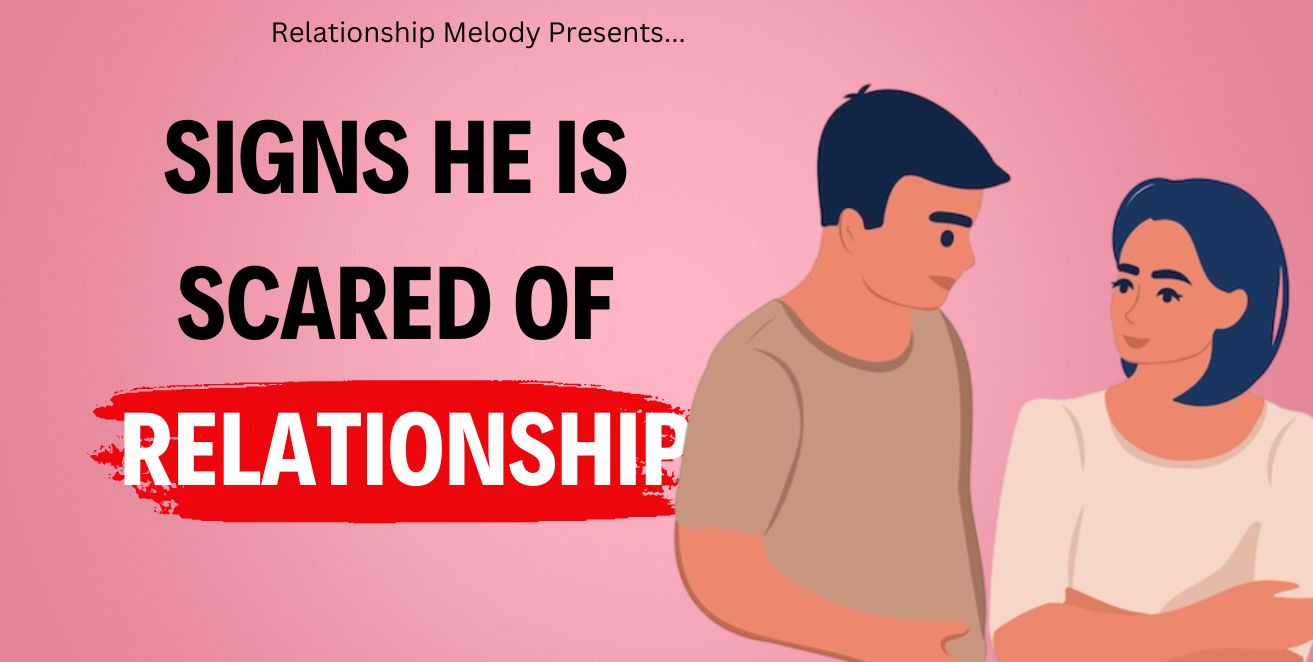 Signs he is scared of relationship