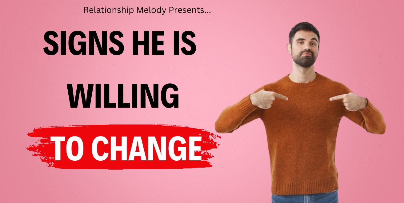 Signs he is willing to change