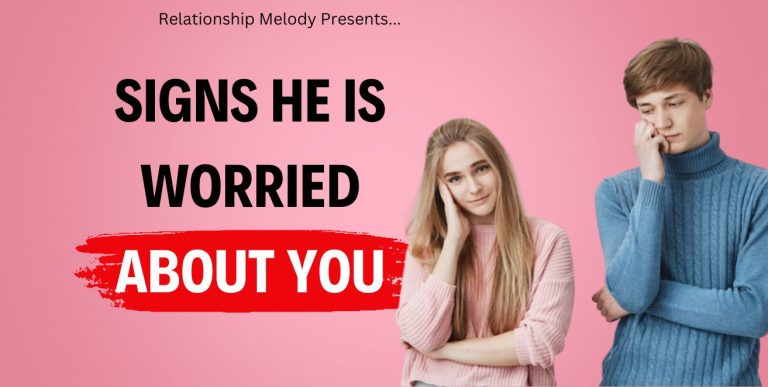 25 Signs He Is Worried About You